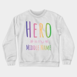 Hero is my Middle Name Crewneck Sweatshirt